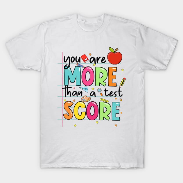 You Are More Than A Test Score, Rock The Test, Test Day, Teacher Quotes, Groovy Testing T-Shirt by CrosbyD